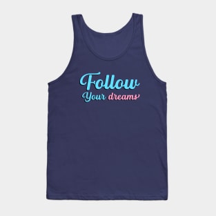 Follow Your Dreams, Choose Happy, Be Happy, Inspirational, Positivity, Motivational Tank Top